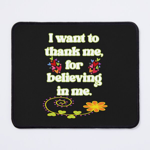 Item preview, I want to thank me, for believing in me. Funny inspirational quote. designed and sold by JoyOfHopeStore.