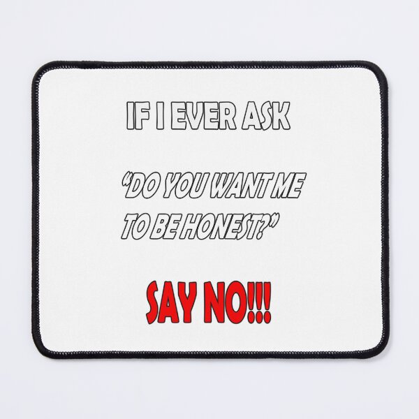 Item preview, If I ever say "Do you want me to be honest?" Say no designed and sold by LinkyLankStank.