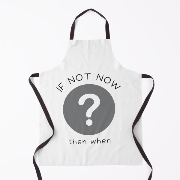 Item preview, If Not Now Then When designed and sold by Sadhvika.