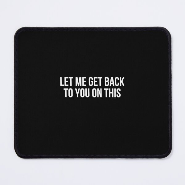 Item preview, Let Me Get Back to You On this Work life corporate lines designed and sold by crazymessygirl.