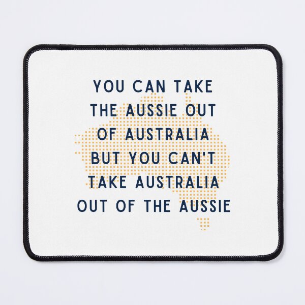 Item preview, You can take the Aussie out of Australia but you can't take Australia out of the Aussie designed and sold by CyberArtistOne.