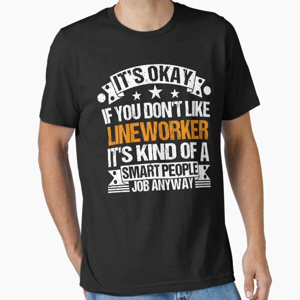 Item preview, Lineworker lover It's Okay If You Don't Like Lineworker It's Kind Of A Smart People job Anyway designed and sold by Benzii-shop.