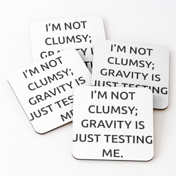 Item preview, I’m not clumsy; gravity is just testing me. designed and sold by IMCDT.