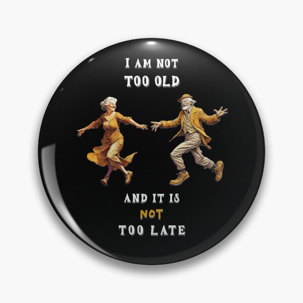 Item preview, I am not too old and it is not too late. Saying in English - funny designed and sold by Pflugart.