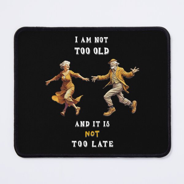 Item preview, I am not too old and it is not too late. Saying in English - funny designed and sold by Pflugart.