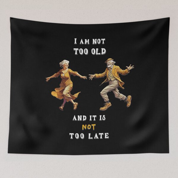 Item preview, I am not too old and it is not too late. Saying in English - funny designed and sold by Pflugart.