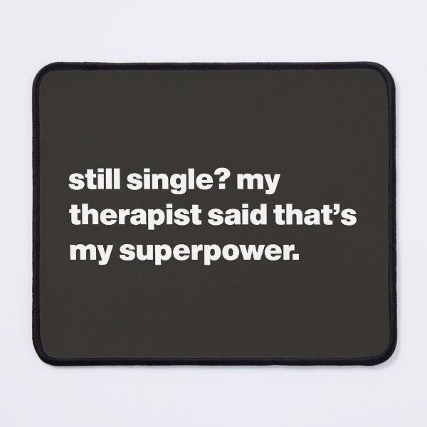 Item preview, Still Single? My Therapist Said That's My Superpower designed and sold by nancycrazy.