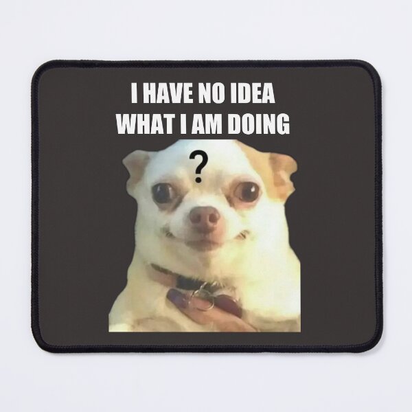 Item preview, Funny Meme no idea what I am doing cute dog designed and sold by ignaciosnachos.