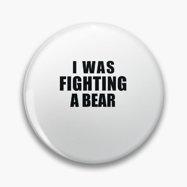 Item preview,  I Was Fighting A Bear - Outdoor Lover - Wildlife Adventure designed and sold by SakuraPxl.