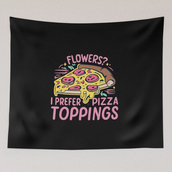 Item preview, Flowers I Prefer Pizza Toppings designed and sold by Itsheartshop.