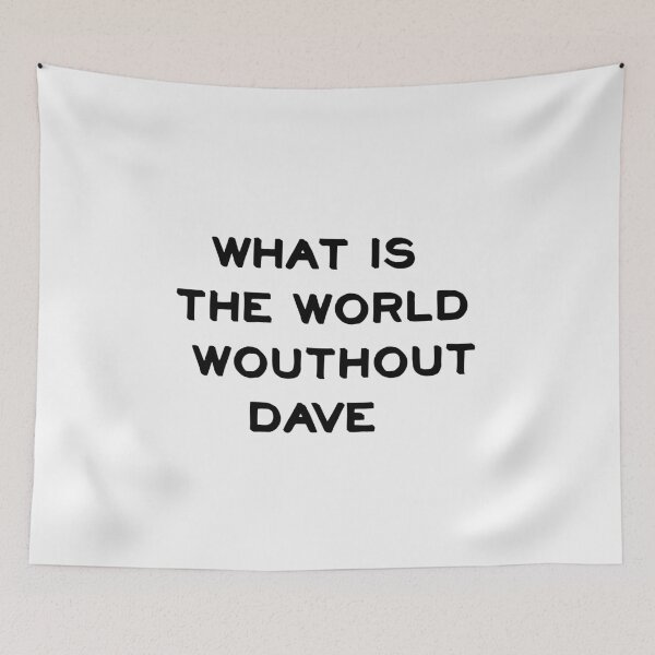 Item preview,   WHAT IS THE WORLD WITHOUT DAVE designed and sold by sarina G.