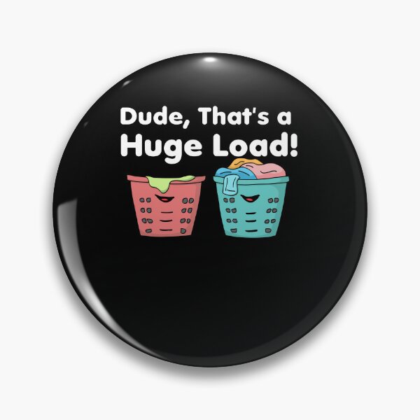 Item preview, Dude That's a Huge Load! designed and sold by wrestletoys.