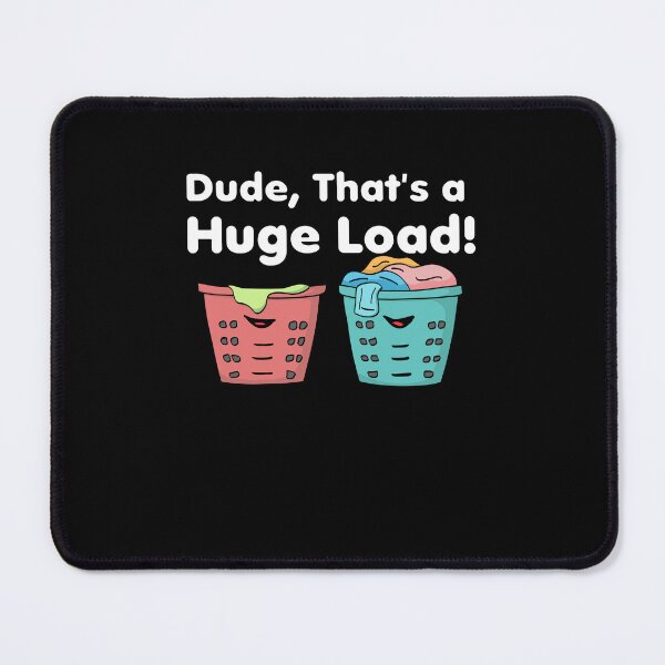 Item preview, Dude That's a Huge Load! designed and sold by wrestletoys.