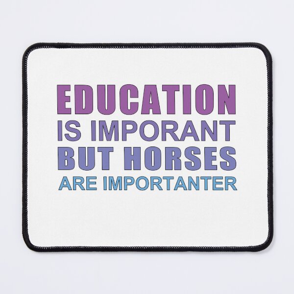 Item preview, Education is Important but Horses Are Importanter designed and sold by SakuraPxl.
