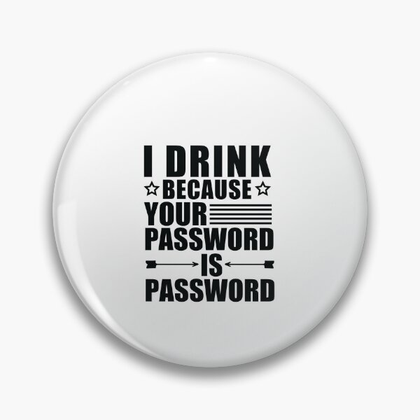 Item preview, I Drink Because Your Password Is Password designed and sold by SakuraPxl.