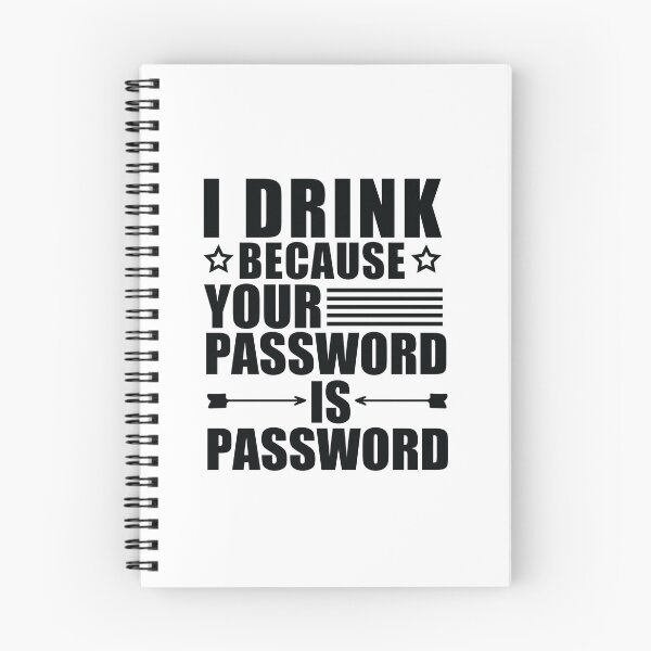 Item preview, I Drink Because Your Password Is Password designed and sold by SakuraPxl.