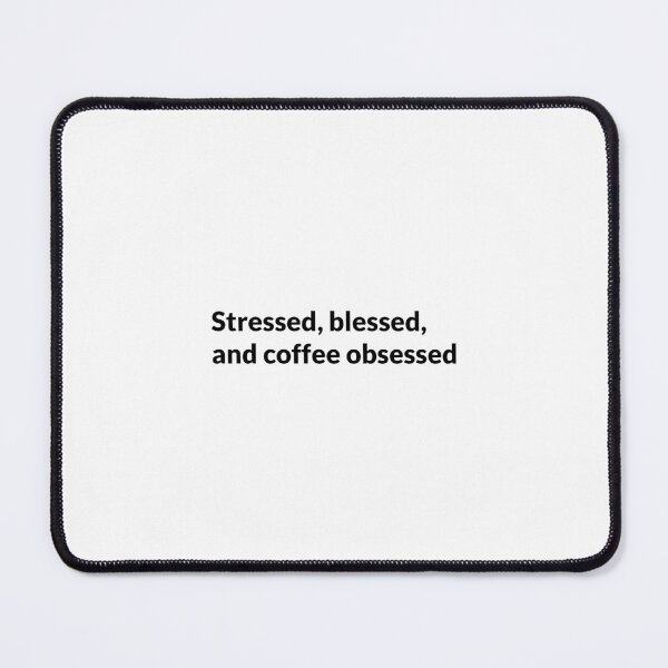 Item preview, Stressed, blessed, and coffee obsessed designed and sold by Ninoshik.