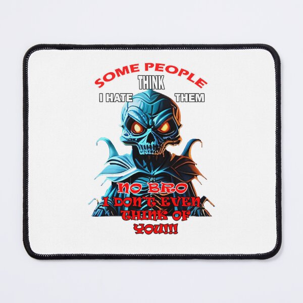 Item preview, Some people think I hate them, No bro I don't even think of you designed and sold by LinkyLankStank.