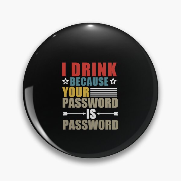 Item preview,  I Drink Because Your Password Is Password designed and sold by SakuraPxl.