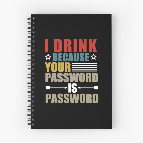 Item preview,  I Drink Because Your Password Is Password designed and sold by SakuraPxl.