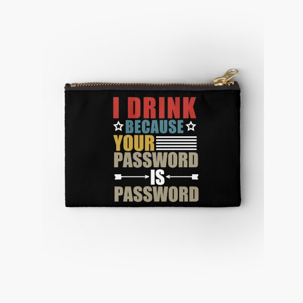 Item preview,  I Drink Because Your Password Is Password designed and sold by SakuraPxl.