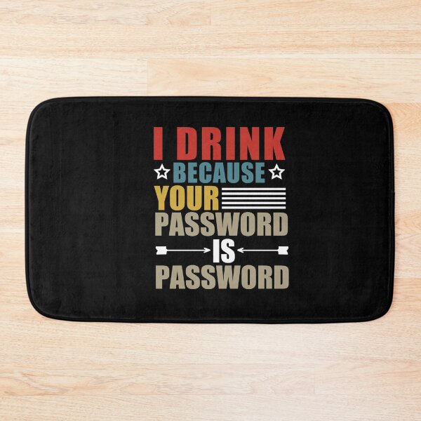 Item preview,  I Drink Because Your Password Is Password designed and sold by SakuraPxl.