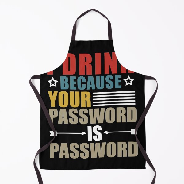 Item preview, I Drink Because Your Password Is Password designed and sold by SakuraPxl.