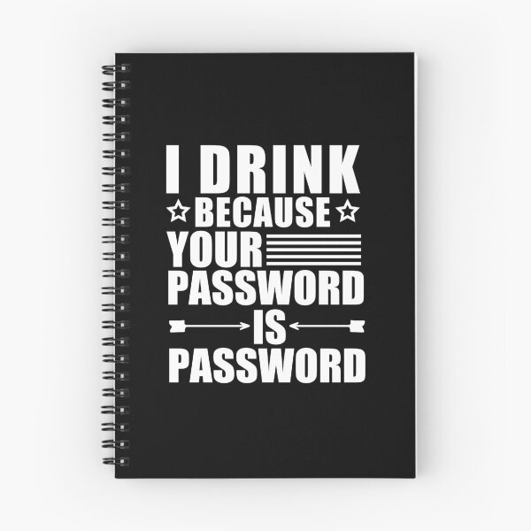 Item preview,  I Drink Because Your Password Is Password designed and sold by SakuraPxl.