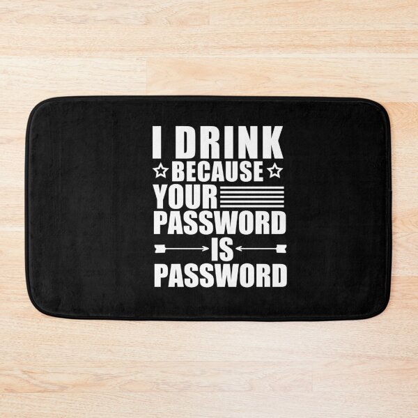 Item preview,  I Drink Because Your Password Is Password designed and sold by SakuraPxl.