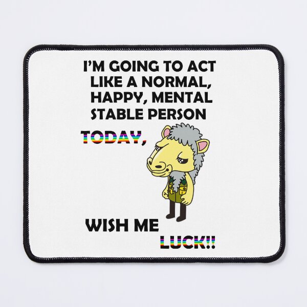 Item preview, I'm going to act like a normal, happy, mental stable person today, Wish me luck designed and sold by LinkyLankStank.
