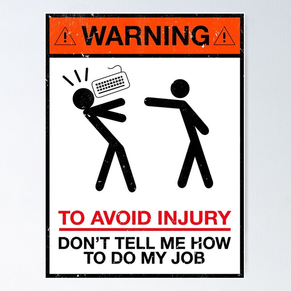 Item preview, Warning To Avoid In Injury - Don't Tell Me How To Do My Job designed and sold by FleshSalad.