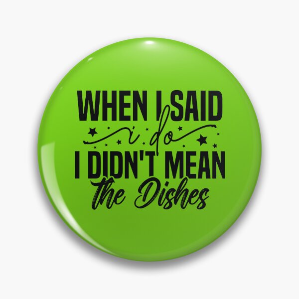 Item preview, When I Said I Do I Didn't Mean The Dishes designed and sold by Artifylab.