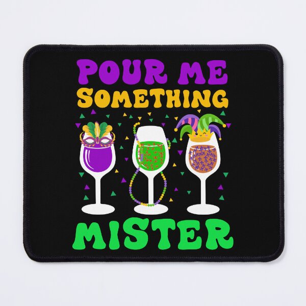 Item preview, Pour me something mister Mardi Gras 2024 designed and sold by Be Cool (5.0) ⭐⭐⭐⭐⭐.