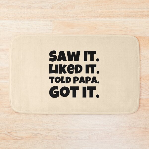 Item preview, Saw It, Liked It, Told Papa, Got It Design designed and sold by ShamblesShirts.