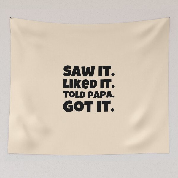 Item preview, Saw It, Liked It, Told Papa, Got It Design designed and sold by ShamblesShirts.