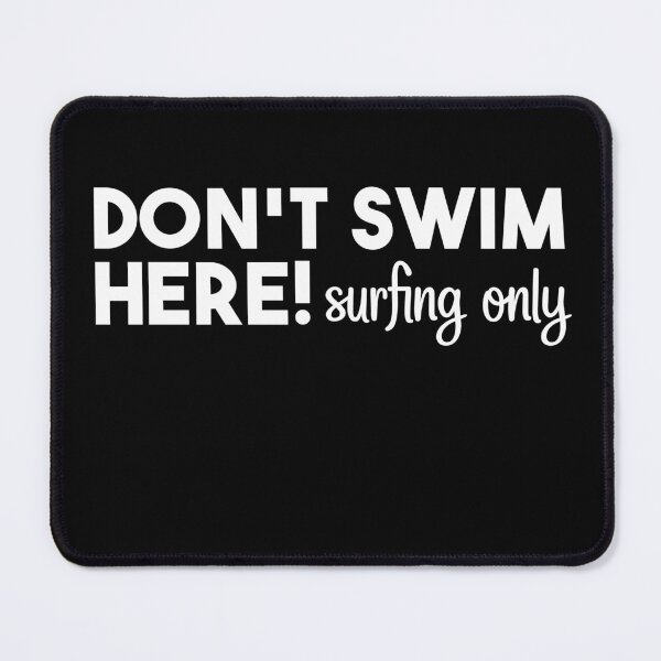 Item preview, Don't Swim Here Surfing Only, Surfer Lover designed and sold by Mahfouf Younes.