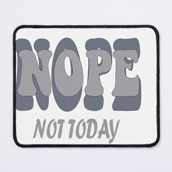 Item preview, Nope not today designed and sold by ImagineYourART ⭐️⭐️⭐️⭐️⭐️.