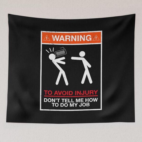 Item preview, Warning To Avoid In Injury - Don't Tell Me How To Do My Job designed and sold by GlassySpring.