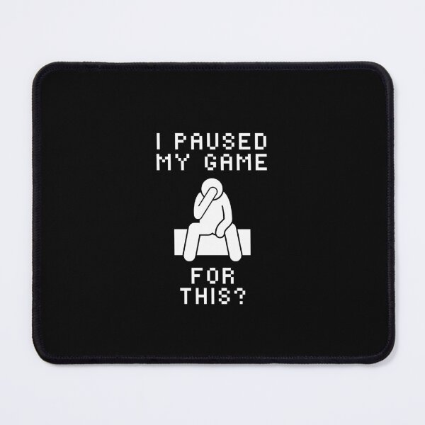 Item preview, I Paused My Game For This? - Gamer designed and sold by DesignsOfEva.