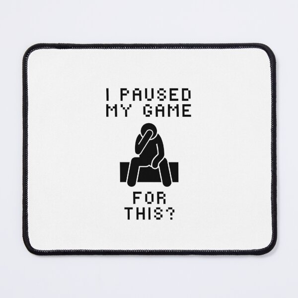 Item preview, I Paused My Game For This? - Gamer designed and sold by DesignsOfEva.