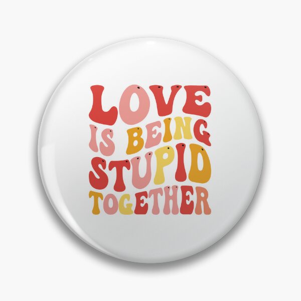 Item preview, Love is being stupid together designed and sold by Smartmano.