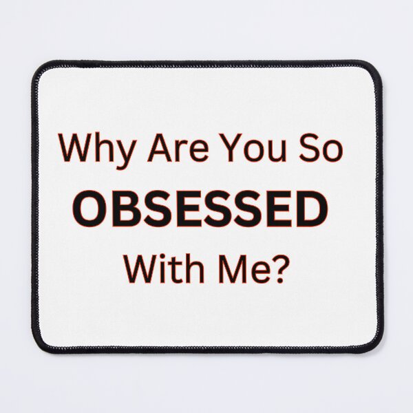 Item preview, Why Are You So Obsessed With Me?   designed and sold by BYTRINOOO.