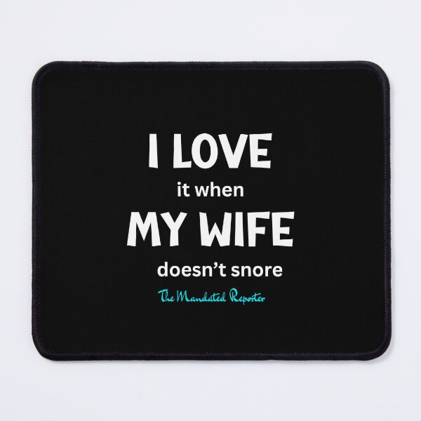 Item preview, I Love it When My Wife Doesn't Snore - Black designed and sold by TheReporter1.