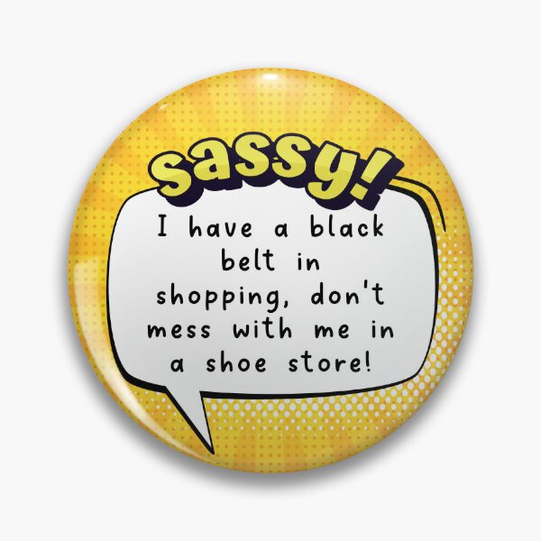 Item preview, Sassy Don't mess with me in a Shoe Store! designed and sold by GenXaf.