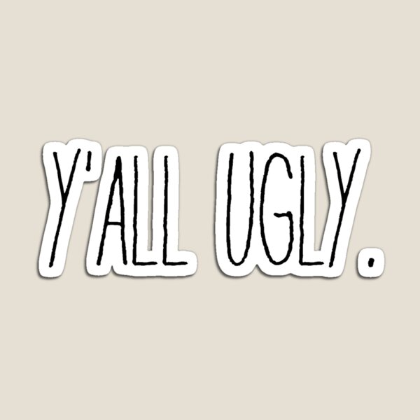 y’all ugly--black and white vine sticker Magnet