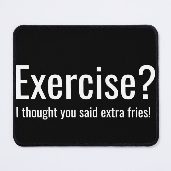 Item preview, Fries Before Exercise! designed and sold by Nixophoenix.