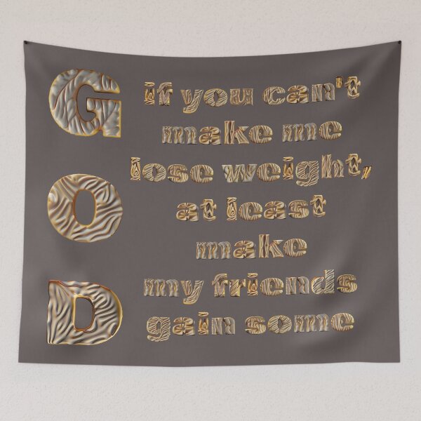 Item preview, God, if you can't make me lose weight, at least make my friends gain some  designed and sold by CoolVisionStd.