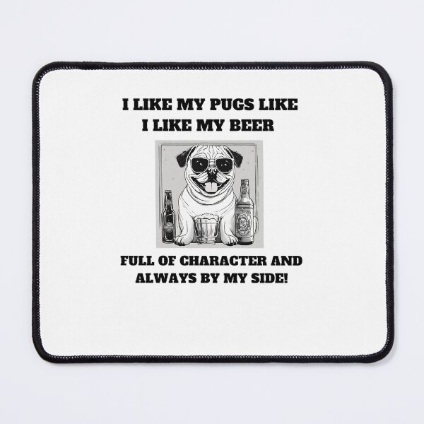 Item preview, I like my pugs like I like my beer – full of character and always by my side designed and sold by T- VIbes ⭐ ⭐ ⭐ ⭐ ⭐.