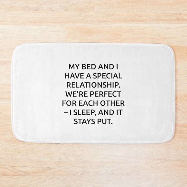 Item preview, My bed and I have a special relationship. We're perfect for each other – I sleep, and it stays put. designed and sold by IMCDT.