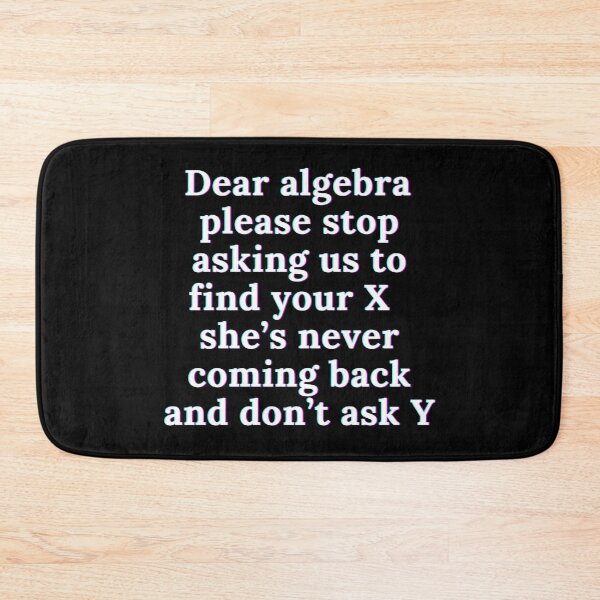 Item preview, Dear Algebra Please Stop Asking | Math | Joke | Funny designed and sold by ShopCoolStop.